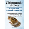 Chipmunks as Pets. Chipmunk Owners Manual. Chipmunk keeping, pros and cons, care, housing, diet, training and health.