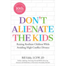 Don't Alienate the Kids!: Raising Resilient Children While Avoiding High-Conflict Divorce