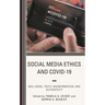 Social Media Ethics and Covid-19: Well-Being, Truth, Misinformation, and Authenticity