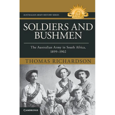 Soldiers and Bushmen: The Australian Army in South Africa, 1899-1902