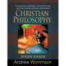 Christian Philosophy Study Guide: Everyone has a philosophy. It's the lens through which they view the world and make decisions.