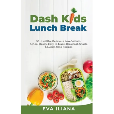 Dash Kids Lunch Break 50+ Healthy, Delicious, Low-Sodium, School-Ready, Easy-to-Make, Breakfast, Snack, & Lunch-Time Recipes