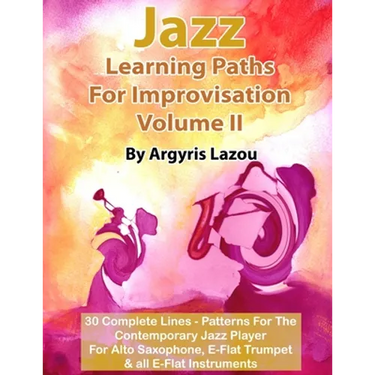 Jazz Learning Paths For Improvisation Volume II: 30 Complete Lines - Patterns For The Contemporary Jazz Player/For Alto Saxophone, E-Flat Trumpet & al