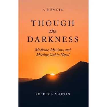 Though the Darkness: Medicine, Missions, and Meeting God in Nepal