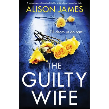 The Guilty Wife: A gripping psychological thriller with a heart-pounding twist