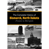 The Complete History of Bismarck, North Dakota: Frontier to Metropolis