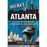 Secret Atlanta: A Guide to the Weird, Wonderful, and Obscure