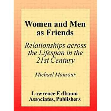 Women and Men As Friends: Relationships Across the Life Span in the 21st Century