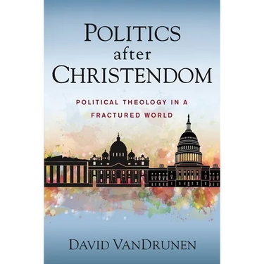 Politics After Christendom: Political Theology in a Fractured World