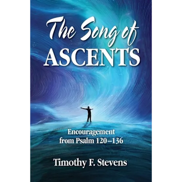 The Song of Ascents: Encouragement from Psalm 120-136