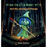 Willow the Little Green Witch And the Journey of Change