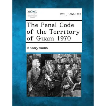 The Penal Code of the Territory of Guam 1970