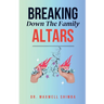 Breaking Down the Family Altars