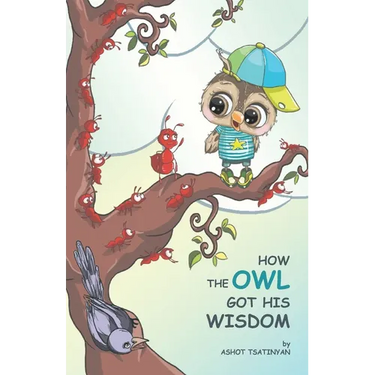 How the Owl Got His Wisdom: an empowering children's book about responsibility ( HOW THE OWL GOT HIS WISDOM)