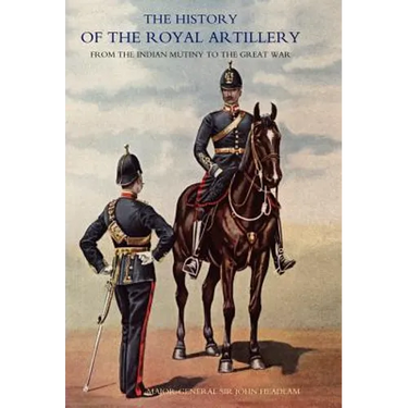 History of the Royal Artillery from the Indian Mutiny to the Great War: Volume II 1899-1914