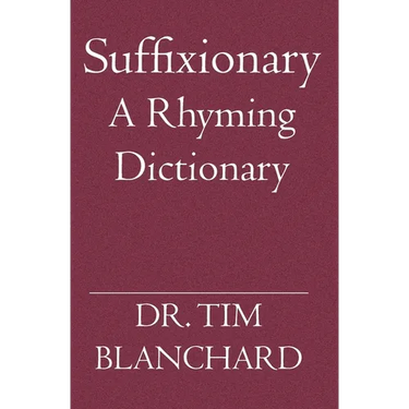 Suffixionary: A Rhyming Dictionary