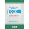 Breaking the Rules of OCD: Find Lasting Freedom from the Unwanted Thoughts, Rituals, and Compulsions That Rule Your Life (16pt Large Print Edition)