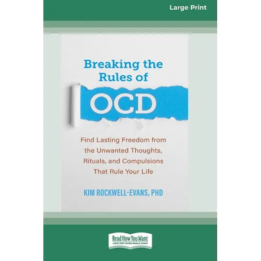 Breaking the Rules of OCD: Find Lasting Freedom from the Unwanted Thoughts, Rituals, and Compulsions That Rule Your Life (16pt Large Print Edition)