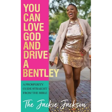 You Can Love God and Drive a Bentley!: A Prosperity Guide Straight From The Bible