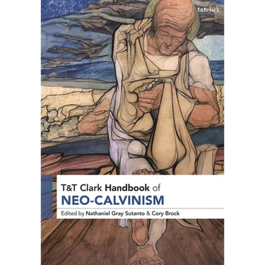 T&T Clark Handbook of Neo-Calvinism