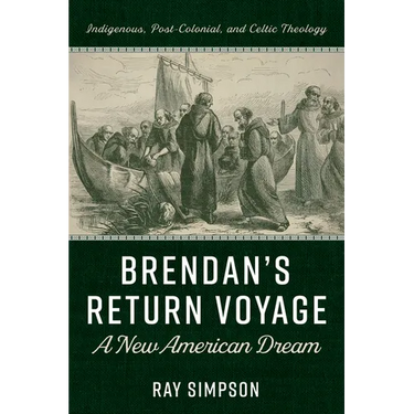 Brendan's Return Voyage: A New American Dream: Indigenous, Post-Colonial, and Celtic Theology