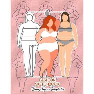 Fashion Sketchbook Curvy Figure Templates: 224 Large Female Figure Template for Quick & Easy Sketching Your Fashion Designs & Building Your Portfolio/