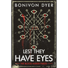 Lest They Have Eyes