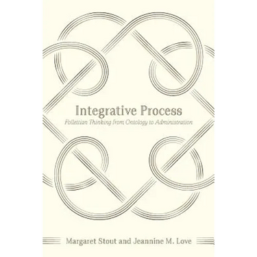 Integrative Process: Follettian Thinking from Ontology to Administration