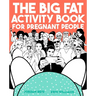 The Big Fat Activity Book for Pregnant People