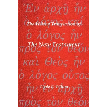 The Wilton Translation of the New Testament: Translated from the Greek Text United Bible Societies Third Edition
