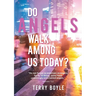 Do Angels Walk Among Us Today?