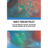 Iran's Foreign Policy: Elite Factionalism, Ideology, the Nuclear Weapons Program, and the United States