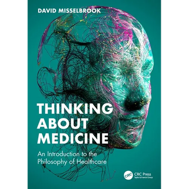 Thinking about Medicine: An Introduction to the Philosophy of Healthcare