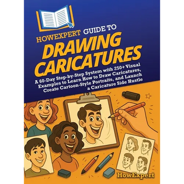 HowExpert Guide to Drawing Caricatures: A 60-Day Step-by-Step System with 250+ Visual Examples to Learn How to Draw Caricatures, Create Cartoon-Style
