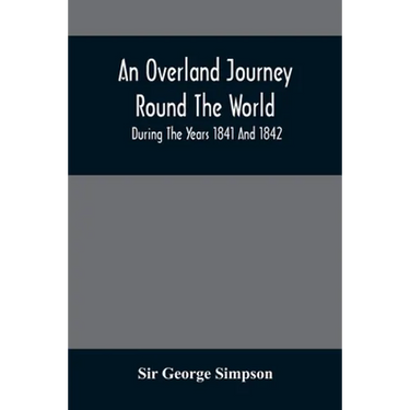 An Overland Journey Round The World: During The Years 1841 And 1842