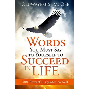 Words You Must Say to Yourself to Succeed in Life: 300 Powerful Quotes to Self