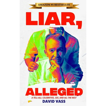 Liar, Alleged: A Tell-All: Celebrities, Sex, and All the Rest: A Tell-All: Celebrities, Sex, and All the Rest: A Tell-All: Celebrities, Sex, and All t