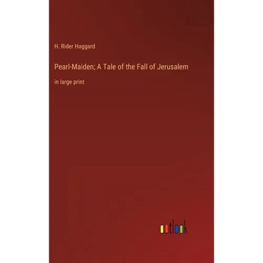 Pearl-Maiden; A Tale of the Fall of Jerusalem: in large print