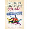 Broken Crayons Still Color: From Our Mess to God's Masterpiece