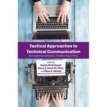 Tactical Approaches to Technical Communication: Reimagining Institutions, Transforming Society