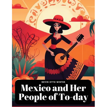 Mexico and Her People of To-day