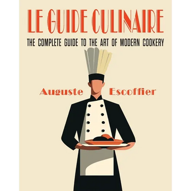 Escoffier: The Complete Guide to the Art of Modern Cookery