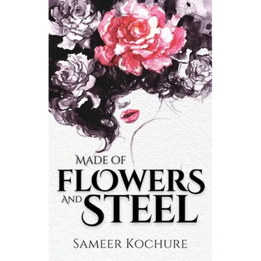 Made of Flowers and Steel: Empowering Poems for Women on Success, Love and Life