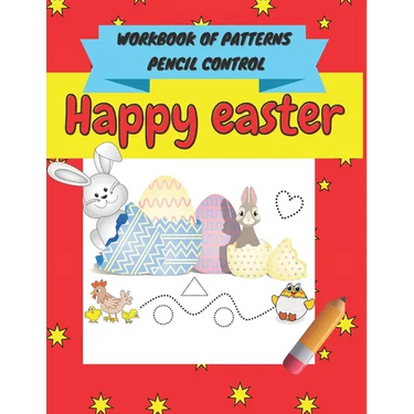 Happy easter workbook of patterns pencil control: A Beginner Kids Tracing Workbook for Toddlers, Pre-K & Kindergarten Boys & Girls, pen control to tra