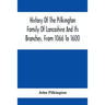 History Of The Pilkington Family Of Lancashire And Its Branches, From 1066 To 1600