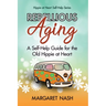 Rebellious Aging: A Self-help Guide for the Old Hippie at Heart