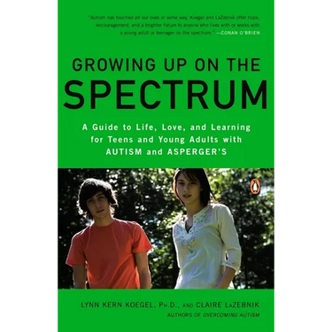 Growing Up on the Spectrum: A Guide to Life, Love, and Learning for Teens and Young Adults with Autism and Asperger's