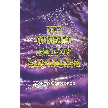 The Cosmic Brain Explodes: (a Neo-Gnostic Treatise on 'The Eternal Truth')