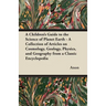 A Children's Guide to the Science of Planet Earth - A Collection of Articles on Cosmology, Geology, Physics, and Geography from a Classic Encycloped