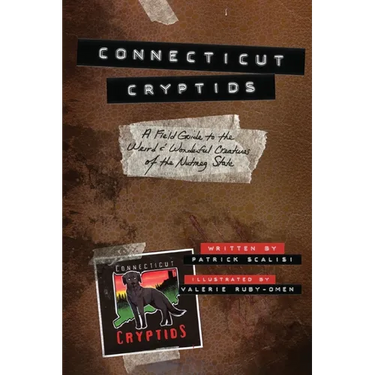 Connecticut Cryptids: A Field Guide to the Weird and Wonderful Creatures of the Nutmeg State
